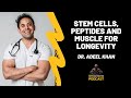 Episode 111  stem cells peptides and muscle for longevity with dr adeel khan