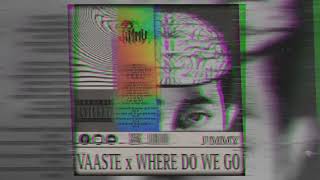 VAASTE X WHERE DO WE GO J!MMY EDIT