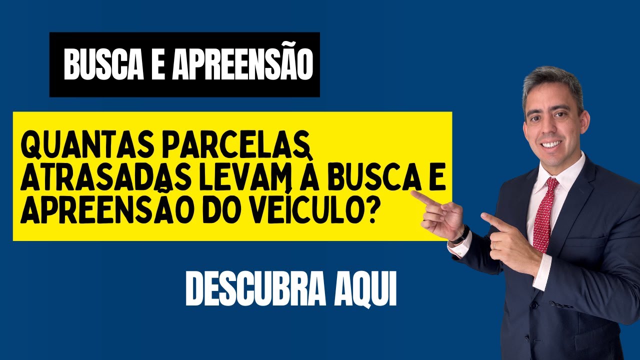 Quantas Parcelas em Atraso Levam à Busca e Apreensão do Seu Veículo ...