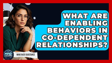 What Are Enabling Behaviors In Co-dependent Relationships? - Mind Over Substance
