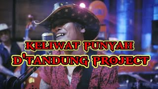 D'TANDUNG PROJECT - KELIWAT PUNYA (mp3)