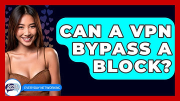 Can A VPN Bypass A Block? - Everyday-Networking