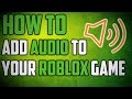How To Put Audio Into Your Roblox Game