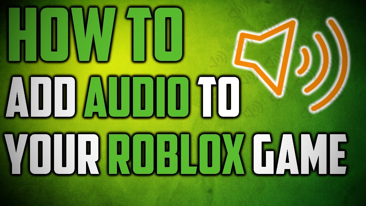 How To Add Audio To Your Game In Roblox Youtube - how to add audio to roblox map