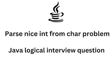 Java logical interview question | Parse nice int from char problem codewars java solution