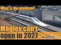The Maglev line cannot open in 2027. What is the problem?