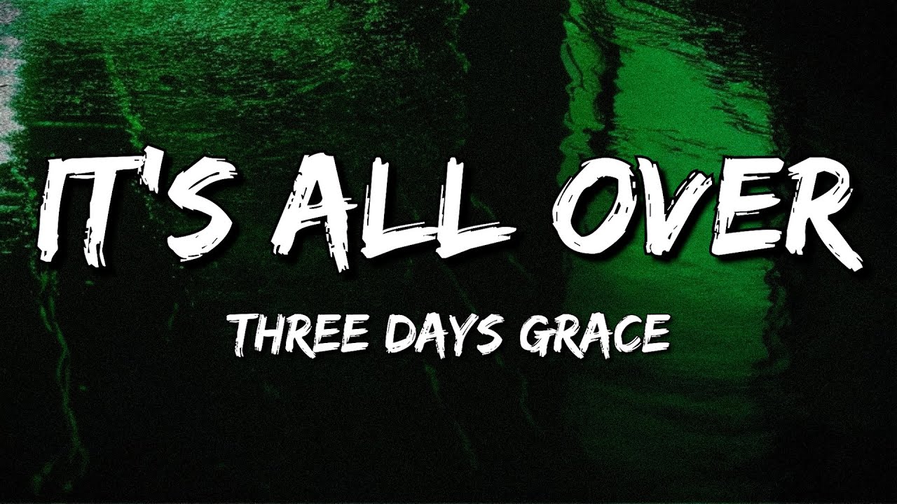 Three Days Grace - It's All Over (Lyrics)