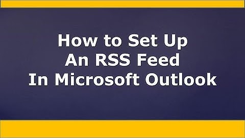 HOW TO set up an RSS feed in Microsoft Outlook