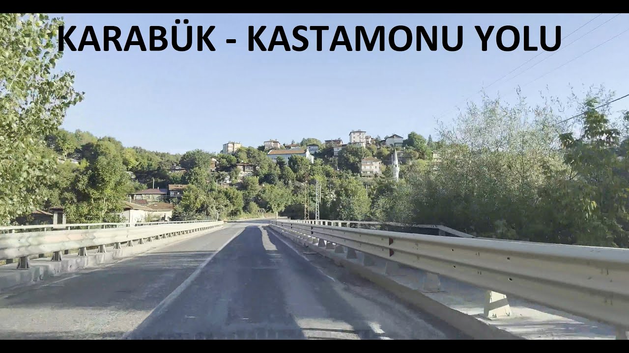 KARABÜK - ARAÇ -KASTAMONU YOLU