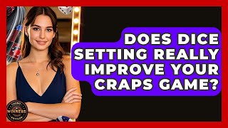 Does Dice Setting Really Improve Your Craps Game? - Casino Winners Advisor