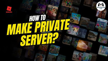 How To Make Private Server In Roblox - Full Guide