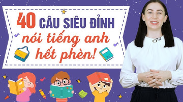 40 CÂU TIẾNG ANH GIAO TIẾP THỰC TẾ TÂY HAY DÙNG HÀNG NGÀY - Học tiếng Anh Online (Trực tuyến)