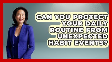 Can You Protect Your Daily Routine From Unexpected Habit Events? | Habit Hacks Hub News