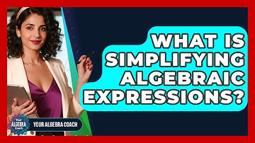 What Is Simplifying Algebraic Expressions? - Your Algebra Coach