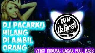 Dj pacarku hilang di ambil orang full bass versi burung gagak terbaru