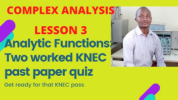 COMPLEX ANALYSIS-ANALYTIC FUNCTIONS: WITH TWO  WORKED KNEC PAST PAPER QUESTIONS