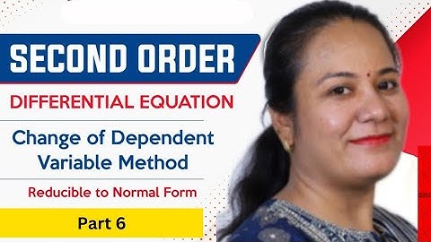 Second Order Differential Equation - Change of Dependent Variable Method/ Reducible to Normal Form