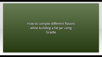 How to compile different flavors while building a fat jar using Gradle