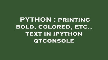PYTHON : printing bold, colored, etc., text in ipython qtconsole