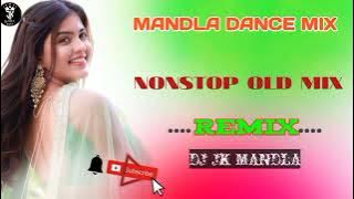 MANDLA DANCE MIX NONSTOP OLD MIX REMIX CG NONSTOP DJ JK MANDLA 2024- 2025 MIX
