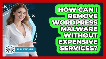 How Can I Remove WordPress Malware Without Expensive Services? - WP Solutions Guru