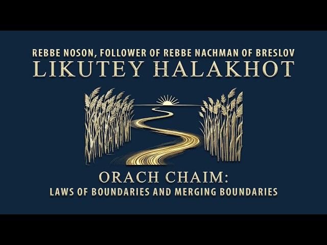 Likutey Halakhot: Laws of Boundaries and Merging Boundaries | Breslov Audiobook