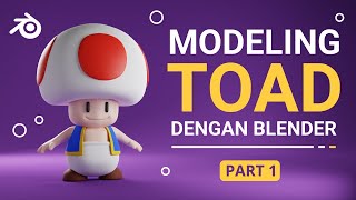 Tutorial Blender - Modeling Karakter 3D Toad (Part 1) [BAHASA INDONESIA]