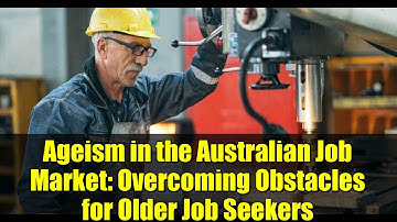 Ageism in the Australian Job Market: Overcoming Obstacles for Older Job Seekers