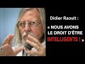 Didier raoult  nous avons le droit dtre intelligents 