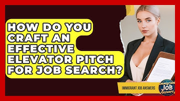 How Do You Craft An Effective Elevator Pitch For Job Search? - Immigrant Job Answers