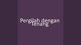Pergilah dengan Tenang