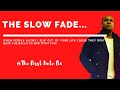 The Slow Fade...