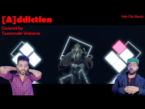 [Velo City reacts] [A]ddiction - Covered by Tsunomaki Watame