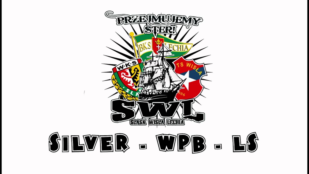 Silver & WPB & LS - ŚWL ( Śląsk - Wisła - Lechia ) HD