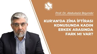 Kuranda Zina Iftirası Konusunda Kadın Erkek Arasında Fark Mı Var? Prof. Dr. Abdulaziz Bayindir