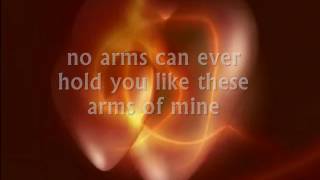 NO ARMS CAN EVER HOLD YOU (LIKE THESE ARMS OF MINE) - (LYRICS)