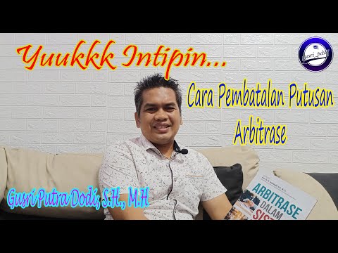 Yuukkk Intipin, Cara Pembatalan Putusan Arbitrase | Gusri Putra Dodi, S.H., M.H.