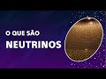 O que são NEUTRINOS?