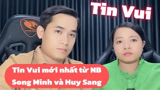 Tin Khuya: Tin Vui mới nhất từ NB Song Minh và anh Huy Sang, tin mới nhất 29/9