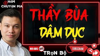 TRuyện Ma Hẻm Cụt : THẦY BÙA DÂM DỤC | Mc ĐÌNH SOẠN Diễn Đọc