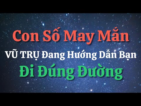 Con Số May Mắn – VŨ Trụ Đang Hướng Dẫn Bạn Đi Đúng Đường