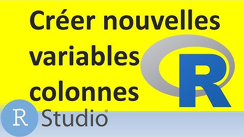 Comment créer ou ajouter des nouvelles variables ou colonnes dans RStudio