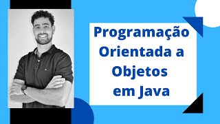 Aprenda Programação Orientada a Objetos na prática com exemplos em Java!