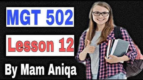 MGT 502 Lesson 12 / Short Lectures/ Organizational behavior / Virtual University Short Lectures / VU