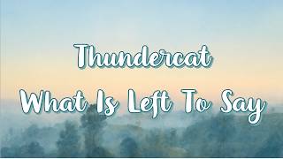 Thundercat - What Is Left To Say [Lyrics]