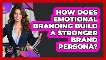 How Does Emotional Branding Build A Stronger Brand Persona? - Graphic Design Nerd