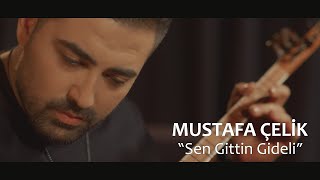 Mustafa Çelik - Sen Gittin Gideli