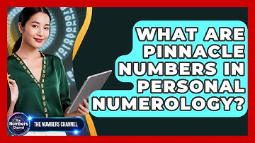 What Are Pinnacle Numbers In Personal Numerology? - The Numbers Channel