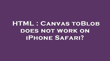 HTML : Canvas toBlob does not work on iPhone Safari?