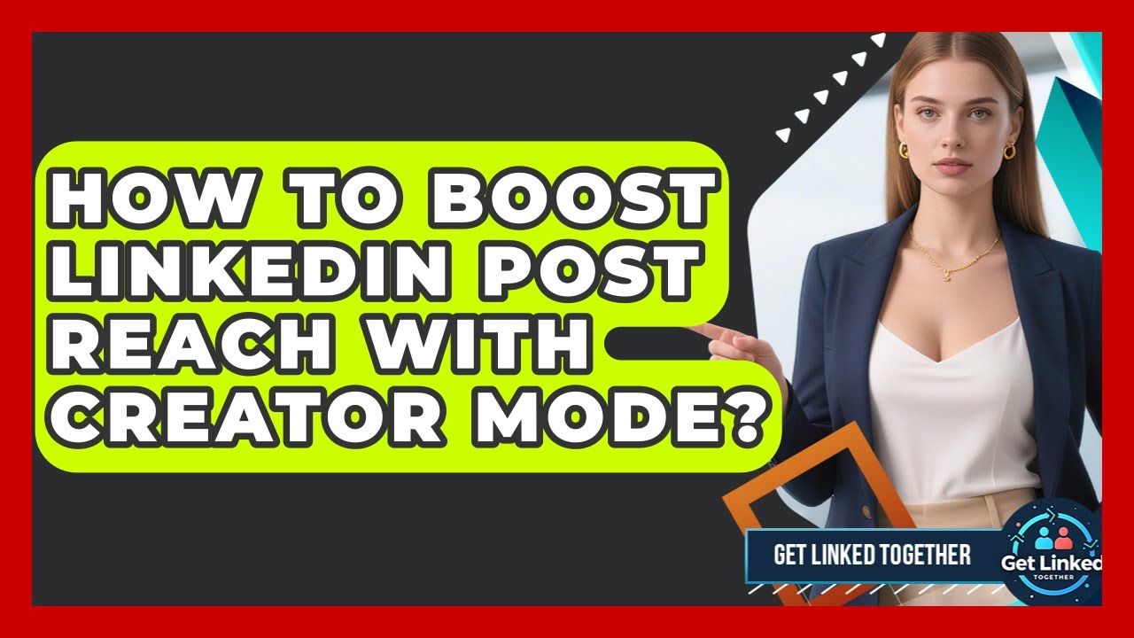 How To Boost LinkedIn Post Reach With Creator Mode? - Get Linked ...